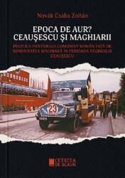 Epoca de aur? Ceaușescu și maghiarii (ISBN: 9786065375062)