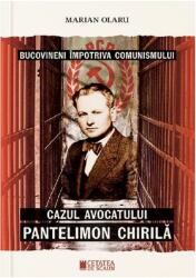 Bucovineni împotriva comunismului. Cazul avocatului Pantelimon Chirilă (ISBN: 9786065374911)