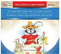 Jupânul Pisoi sau Motanul Încălțat. Le Maitre-Chat Ou Le Chat Botte (ISBN: 9789734702138)