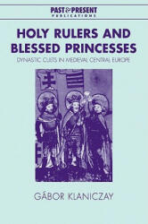 Holy Rulers and Blessed Princesses - Gábor KlaniczayEva Pálmai (ISBN: 9780521038997)