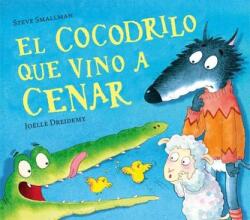 El cocodrilo que vino a cenar / The Crocodile Who Came for Dinner - Steve Smallman (ISBN: 9788448856069)