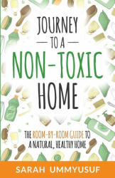 Journey to a Non-Toxic Home: The Room-by-Room Guide to a Natural Healthy Home (ISBN: 9781777515409)