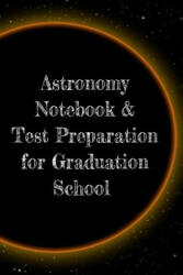 Astronomy Notebook & Test Preparation for Graduation School - Lars Lichtenstein (ISBN: 9783749708017)