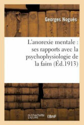 L'Anorexie Mentale: Ses Rapports Avec La Psychophysiologie de la Faim - Georges Nogues, Nogues-G (ISBN: 9782012817944)
