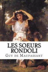 Les soeurs Rondoli: Les soeurs Rondoli de Guy de Maupassant - Guy de Maupassant, Edibooks (ISBN: 9781533209108)