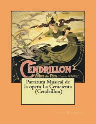 Partitura Musical de la opera La Cenicienta (Cendrillon) - Jules Massenet (ISBN: 9781986046152)