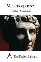 Metamorphoses - Publius Ovidius Naso, The Perfect Library (ISBN: 9781503116061)