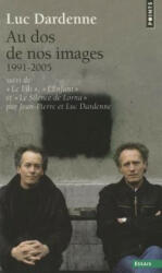 Au DOS de Nos Images, Suivi de Le Fils, L'Enfant Et Le Silence de Lorna. (1991-2005) - Luc Dardenne (ISBN: 9782757808917)