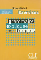 Grammaire expliquée niveau débutant(A1) - exercices - C. Huet-Ogle, Sylvie Poisson-Quinton, Anne Vergne-Sirieys (ISBN: 9782090337082)