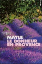 Le bonheur en Provence - Peter Mayle (ISBN: 9782020471961)