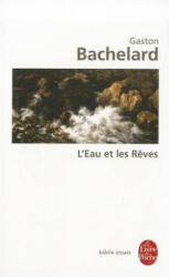 L'Eau Et les Reves: Essai Sur L'Imagination de la Matiere - Gaston Bachelard (ISBN: 9782253060994)