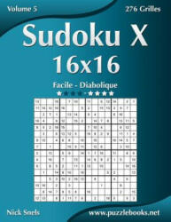 Sudoku X 16x16 - Facile a Diabolique - Volume 5 - 276 Grilles - Nick Snels (ISBN: 9781511482196)