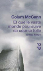 Et Que le Vaste Monde Poursuive Sa Course Folle - Colum Mccann, Jean-Luc Piningre (ISBN: 9782264052179)
