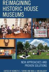 Reimagining Historic House Museums: New Approaches and Proven Solutions (ISBN: 9781442272989)