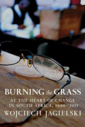 Burning the Grass - Wojciech Jagielski, Antonia Lloyd-Jones (ISBN: 9781609806477)