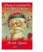 Viata si aventurile lui Mos Craciun - Lyman Frank Baum (ISBN: 9789737945501)