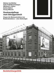 Denkmalpflege statt Attrappenkult - Adrian Buttlar, Gabi Dolff-Bonekämper, Michael S. Falser, Achim Hubel, Georg Mörsch, Johannes Habich (2010)