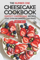 The Number One Cheesecake Cookbook: Perfect Cheesecake Recipes That Even Beginners Can Make - Molly Mills (2019)