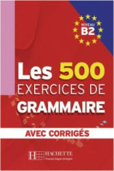 Les 500 Exercices de Grammaire B2. Livre + avec corrigés - Marie-Pierre Caquineau-Gündüz, Yvonne Delatour, Dominique Jennepin, Françoise Lesage-Langot (ISBN: 9783190333837)