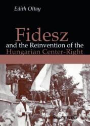 Fidesz and the Reinvention of the Hungarian Center-Right (ISBN: 9786155164040)