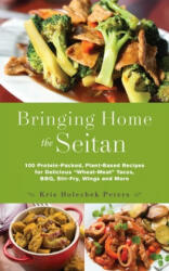 Bringing Home the Seitan: 100 Protein-Packed Plant-Based Recipes for Delicious Wheat-Meat Tacos Bbq Stir-Fry Wings and More (ISBN: 9781612436081)