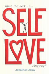 What The Heck Is Self-Love Anyway? - Jonathon Aslay (ISBN: 9781092498395)