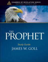 The Prophet Study Guide - James W. Goll (ISBN: 9781703445671)