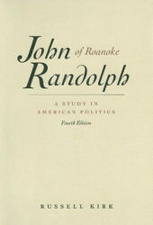 John Randolph of Roanoke, 4th Edition - Russell Kirk (ISBN: 9780865971509)