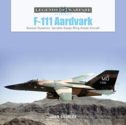 F-111 Aardvark: General Dynamics' Variable-Swept-Wing Attack Aircraft (ISBN: 9780764361289)