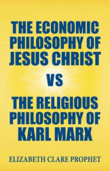 The Economic Philosophy of Jesus Christ vs The Religious Philosophy of Karl Marx - Elizabeth Clare Prophet (ISBN: 9781609883188)