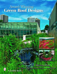Award-winning Green Roof Designs: Green Roofs for Healthy Cities - Steven W. Peck (ISBN: 9780764330223)
