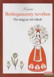 Színia (Bodnár Erika) - Boldogasszony nevében - Ősi magyar női titkok (ISBN: 9789638866004)