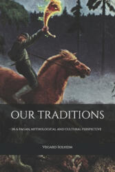 Our Traditions: - in a pagan mythological and cultural perspective (ISBN: 9781656483041)