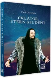 Creator, etern student - Paul Gheorghe (ISBN: 9786069018293)