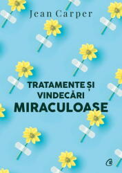 Tratamente si vindecari miraculoase (editia a 2-a) - Jean Carper (ISBN: 9786064407122)
