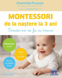 Montessori De La Nastere La 3 Ani, Charlotte Poussin - Editura DPH (ISBN: 5948489355578)