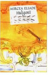 Huliganii - Mircea Eliade (ISBN: 9789731858098)