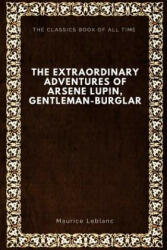 The Extraordinary Adventures of Arsene Lupin, Gentleman-Burglar - Maurice Leblanc, Alexander Teixeira de Mattos (2017)