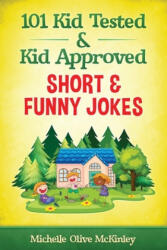 101 Kid Tested and Kid Approved Short & Funny Jokes - Michelle Olive McKinley (2019)