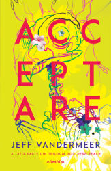 Acceptare (Trilogia Southern Reach, partea a III-a) - Jeff VanderMeer (2021)