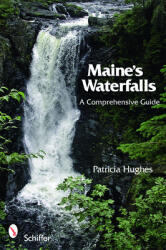 Maine's Waterfalls: A Comprehensive Guide (ISBN: 9780764331138)