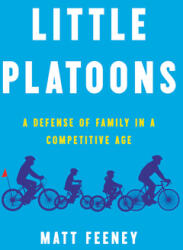 Little Platoons: A Defense of Family in a Competitive Age (ISBN: 9781541645592)