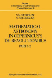 Mathematical Astronomy in Copernicus' De Revolutionibus - N. M. Swerdlow, O. Neugebauer (2012)