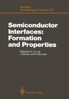 Semiconductor Interfaces: Formation and Properties: Proceedings of the Workkshop Les Houches France February 24-March 6 1987 (2012)