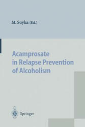 Acamprosate in Relapse Prevention of Alcoholism - Michael Soyka (2012)