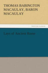 Lays of Ancient Rome - Thomas Babington Macaulay (2011)