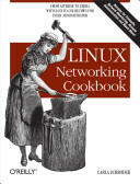Linux Networking Cookbook: From Asterisk to Zebra with Easy-To-Use Recipes (ISBN: 9780596102487)