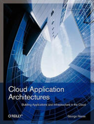Cloud Application Architectures: Building Applications and Infrastructure in the Cloud (ISBN: 9780596156367)