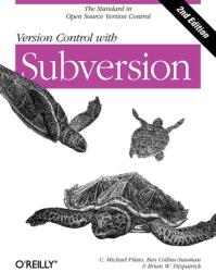 Version Control with Subversion: Next Generation Open Source Version Control (ISBN: 9780596510336)