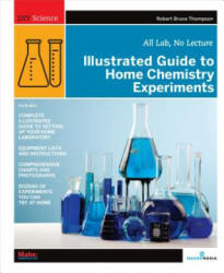 Illustrated Guide to Home Chemistry Experiments - Robert Thompson (ISBN: 9780596514921)